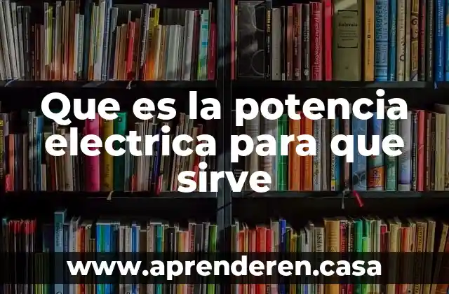 Que es la potencia electrica para que sirve