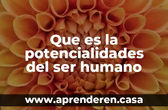 Que es un derecho humano fundamental 7 Que es la potencialidades del ser humano