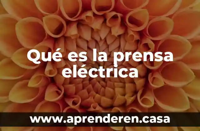 Qué es la prensa eléctrica