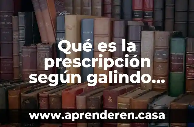 Qué es la prescripción según galindo cofias ignacio