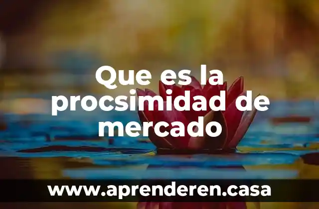 Que es la procsimidad de mercado