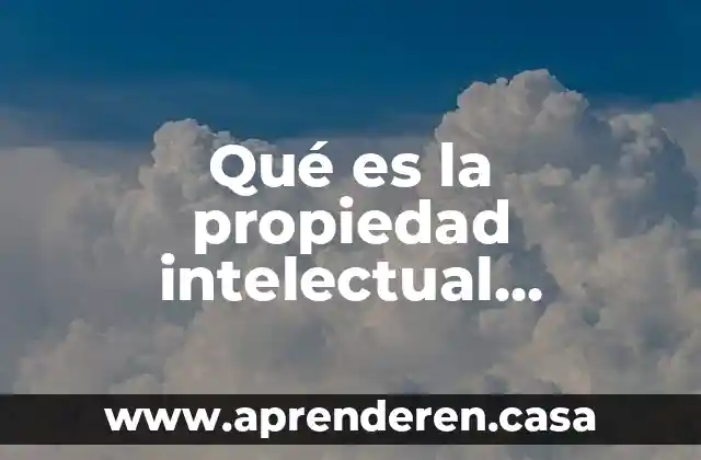 Qué es la propiedad intelectual derecho