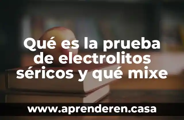 Qué es la prueba de electrolitos séricos y qué mixe