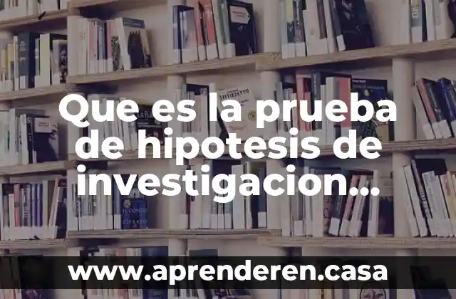 Que es la prueba de hipotesis de investigacion hernandez