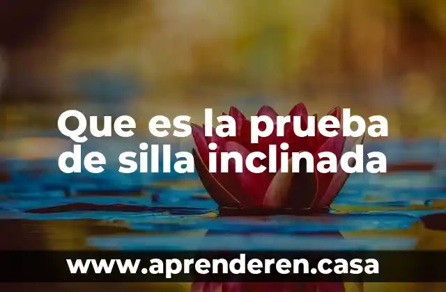 Que es la prueba de silla inclinada
