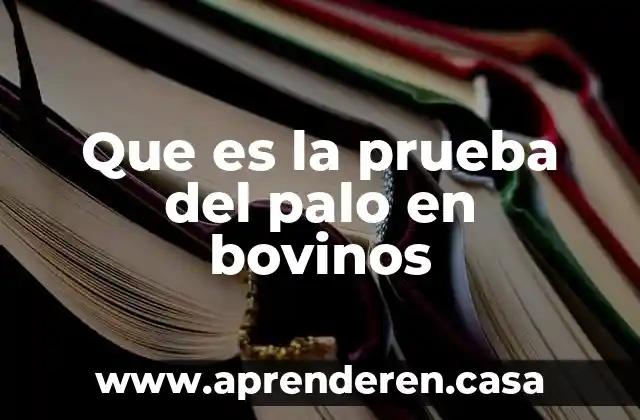 Que es la prueba del palo en bovinos