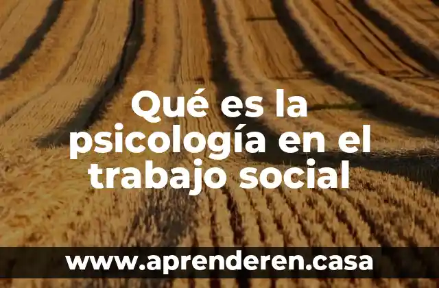 Qué es la psicología en el trabajo social
