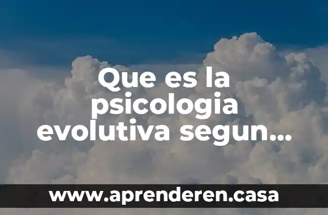 Que es la psicologia evolutiva segun ruben ardila