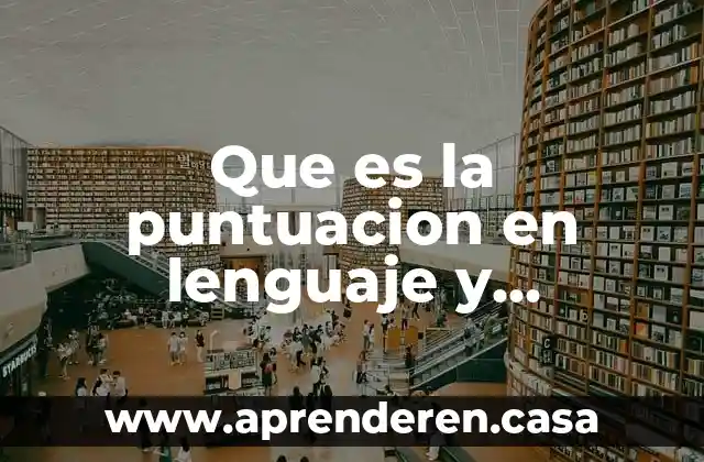 Qué es comunicación lenta y absurda 5 Que es la puntuacion en lenguaje y comunicacion