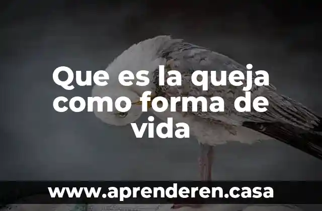 Que es la queja como forma de vida