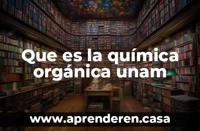 Que es la química orgánica unam