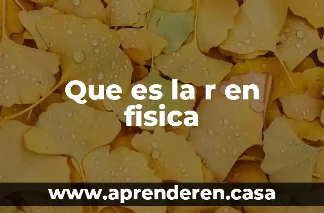 Que es la r en fisica