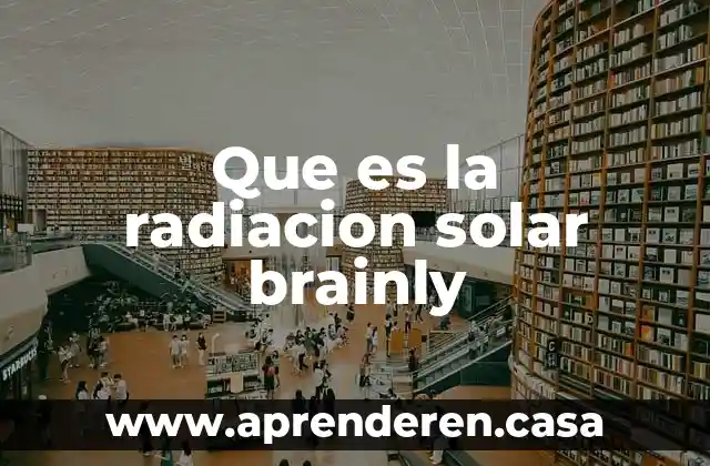 Que es la radiacion solar brainly