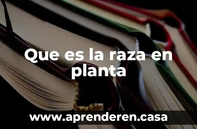 Que es la raza en planta