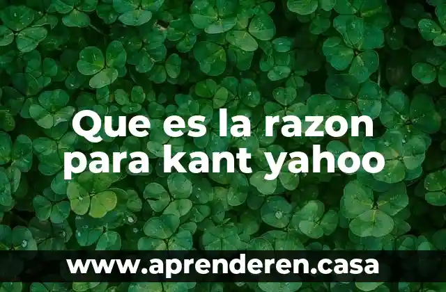 Que es la razon para kant yahoo
