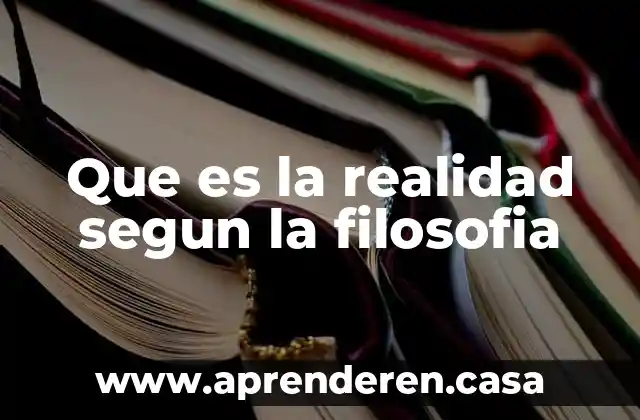 Que es la realidad segun la filosofia
