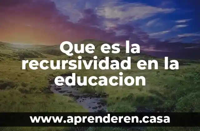 Que es la recursividad en la educacion