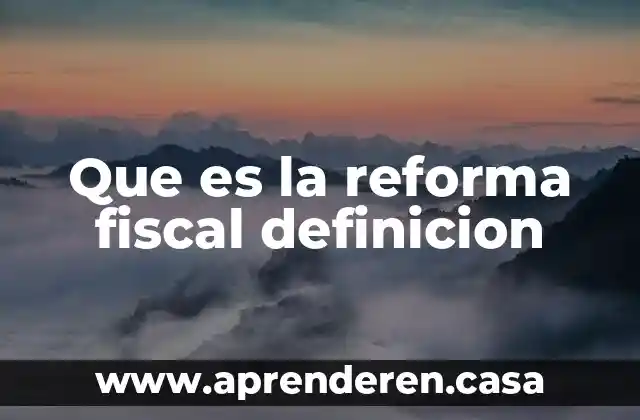 Que es la reforma fiscal definicion