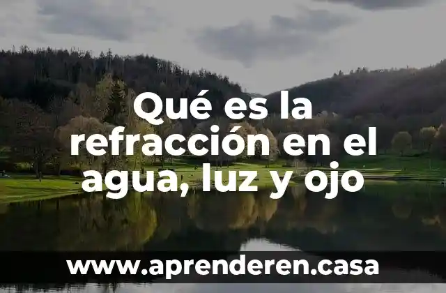 Qué es la refracción en el agua, luz y ojo