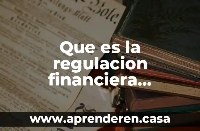 Que es la actividad financiera de una empresa 4 Que es la regulacion financiera nacional