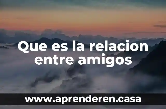 Que es la relacion entre amigos
