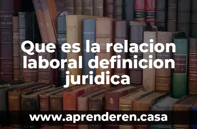 Que es la relacion laboral definicion juridica