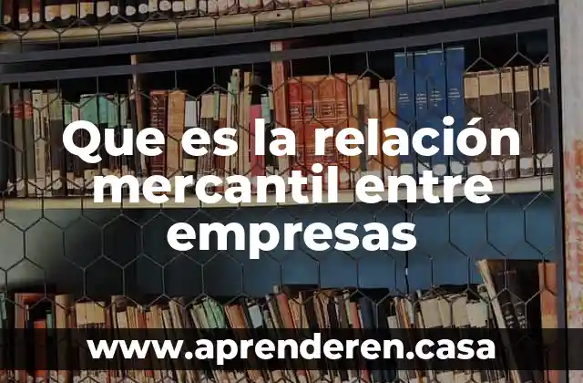 Que es la relación mercantil entre empresas