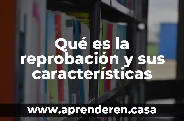 Qué es la reprobación y sus características