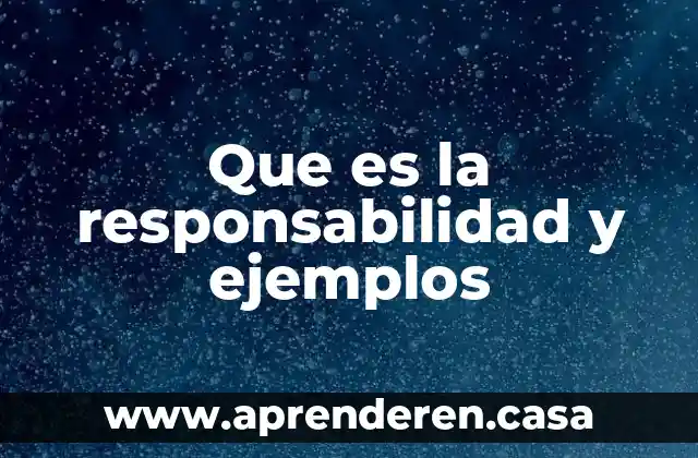 Que es la responsabilidad y ejemplos