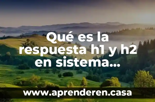 Qué es la respuesta h1 y h2 en sistema inmune