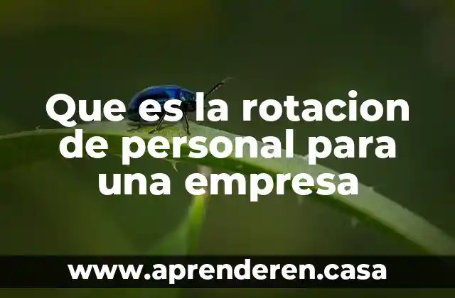 Que es la rotacion de personal para una empresa