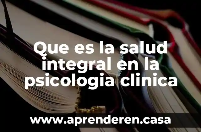 Que es la salud integral en la psicologia clinica