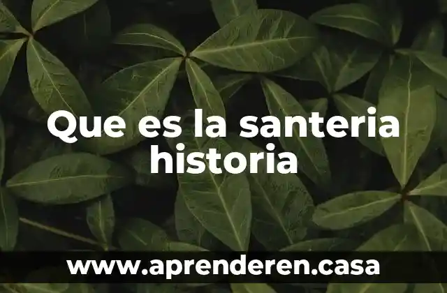 Investigar que es llama de historia 7 Que es la santeria historia