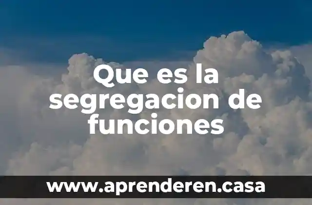 Que es la segregacion de funciones