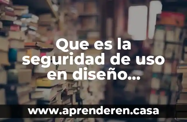 Que es la seguridad de uso en diseño industrial