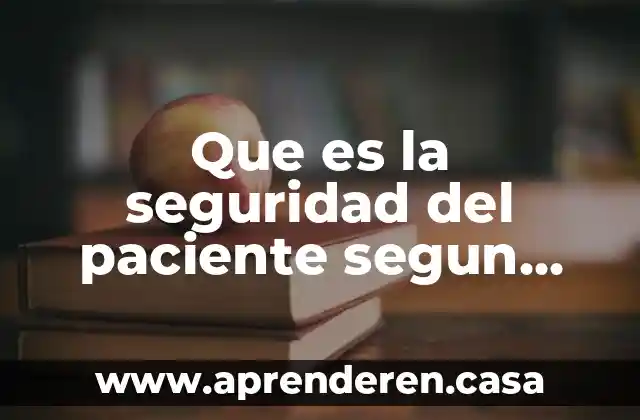 Que es la seguridad del paciente segun autores