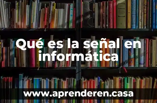 Qué es la señal en informática