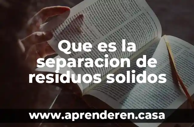 Que es la separacion de residuos solidos