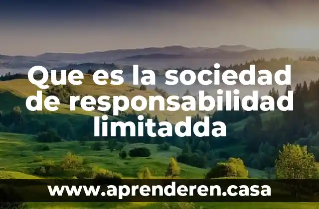 Que es la sociedad de responsabilidad limitadda