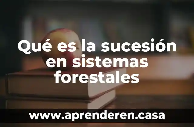 Qué es la sucesión en sistemas forestales