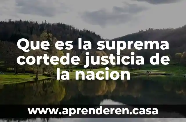 Que es la suprema cortede justicia de la nacion