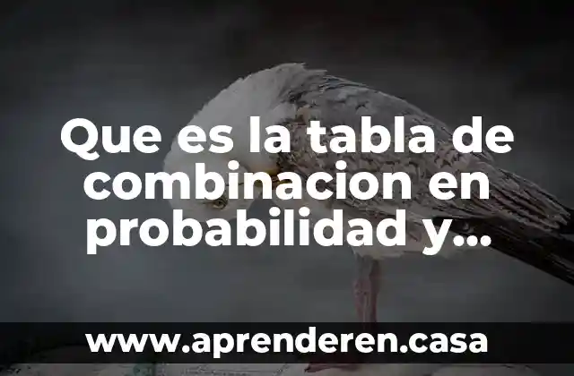 Que es la tabla de combinacion en probabilidad y estadistica