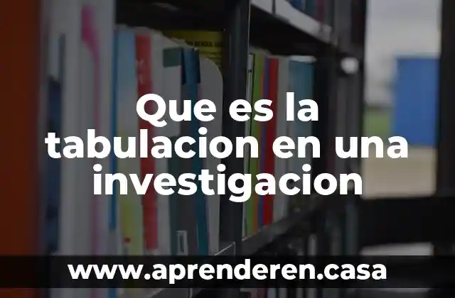 Qué es la tabulación ejemplos 6 Que es la tabulacion en una investigacion