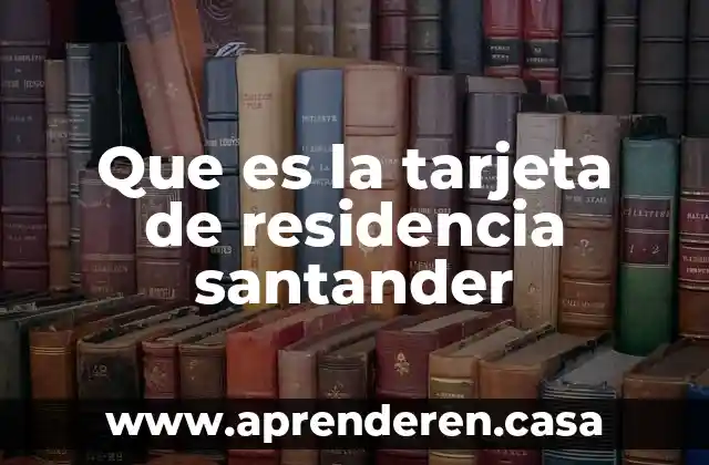 Que es la tarjeta de residencia santander