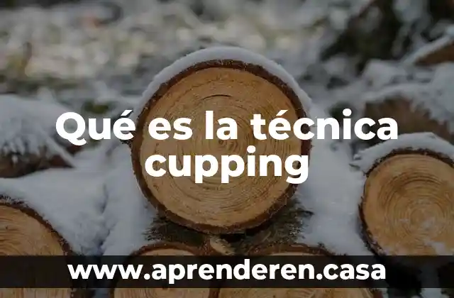 Qué es la técnica cupping