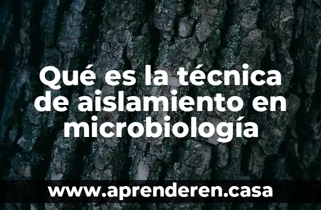 Qué es la técnica de aislamiento en microbiología