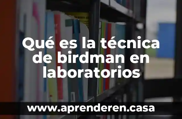 Qué es la técnica de birdman en laboratorios