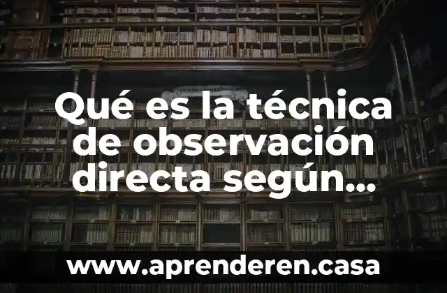 Qué es la técnica de observación directa según autores