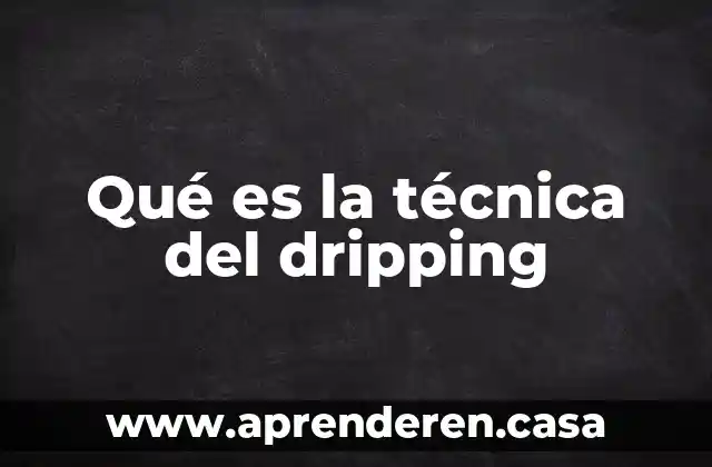 Qué es la técnica del dripping
