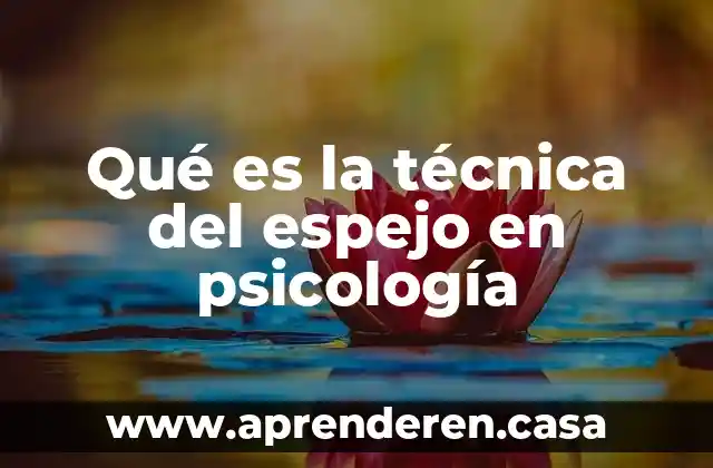 Qué es la técnica del espejo en psicología